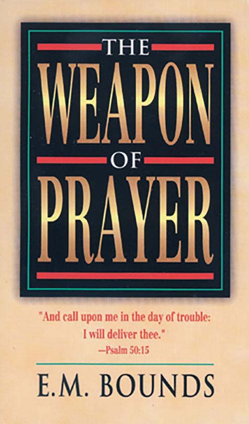 Cover of the book Weapon of Prayer, The by E.M. Bounds, Whitaker House