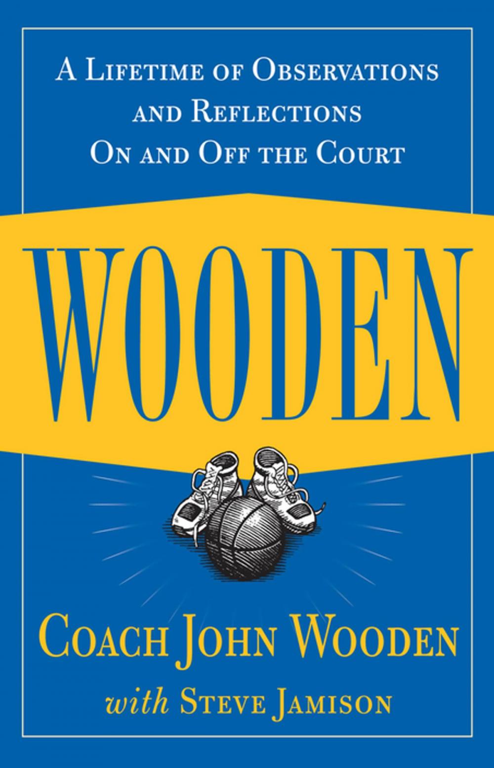 Big bigCover of Wooden: A Lifetime of Observations and Reflections On and Off the Court