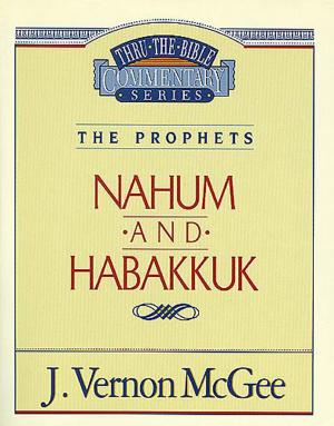 Cover of the book Thru the Bible Vol. 30: The Prophets (Nahum/Habakkuk) by Ted Dekker