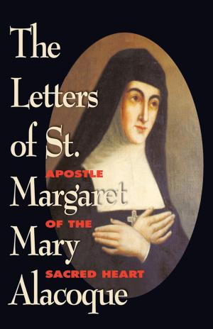 Cover of the book The Letters of St. Margaret Mary Alacoque by Agnes M. Penny