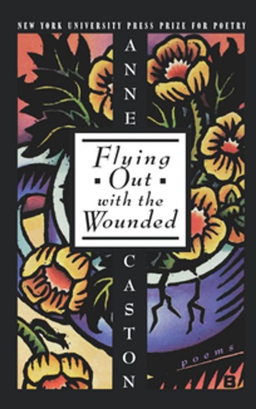 Cover of the book Flying Out With the Wounded by Anne Caston, NYU Press