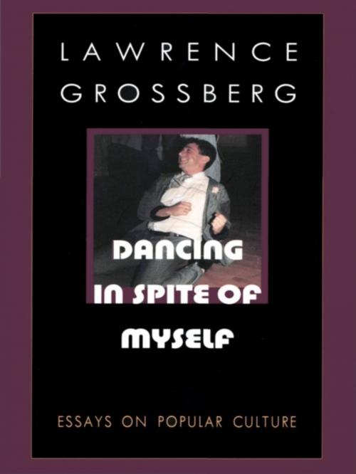 Cover of the book Dancing in Spite of Myself by Lawrence Grossberg, Duke University Press