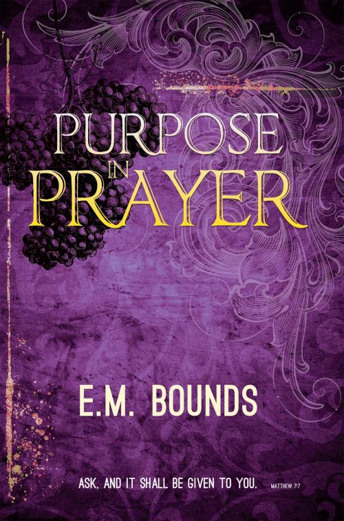 Cover of the book Purpose In Prayer by E.M. Bounds, Whitaker House