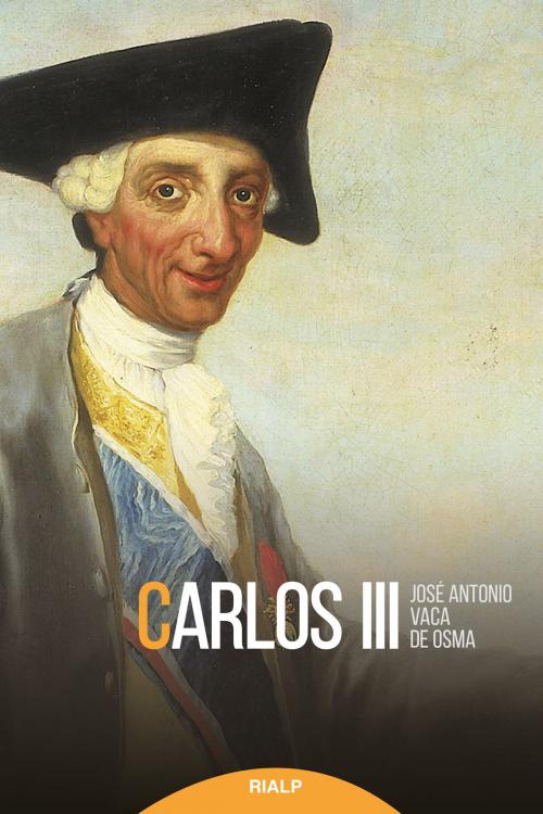 Cover of the book Carlos III by José Antonio Vaca de Osma, Ediciones Rialp