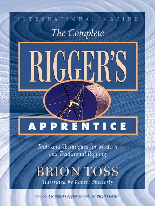 Cover of the book The Complete Rigger's Apprentice: Tools and Techniques for Modern and Traditional Rigging by Brion Toss, McGraw-Hill Education
