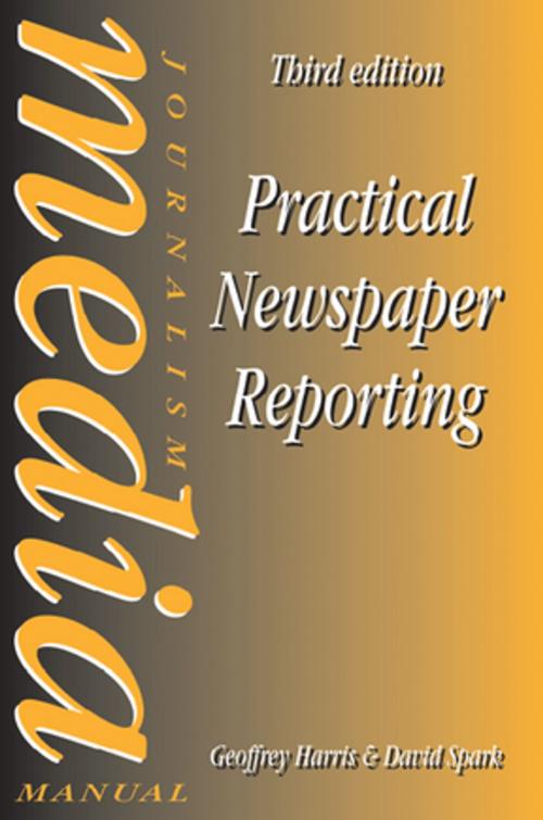 Cover of the book Practical Newspaper Reporting by David Spark, Geoffrey Harris, Taylor and Francis