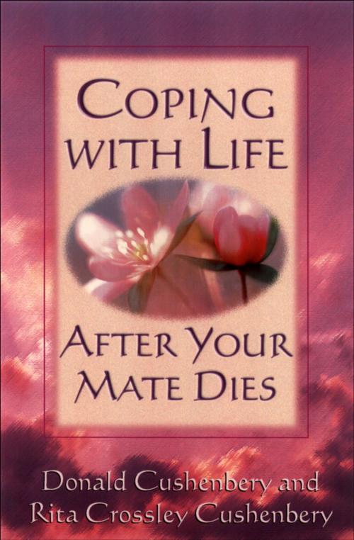 Cover of the book Coping with Life after Your Mate Dies by Donald C. Cushenbery, Rita Cushenbery, Baker Publishing Group