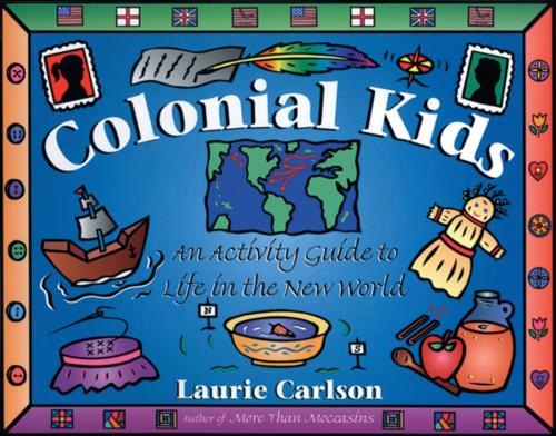 Cover of the book Colonial Kids by Laurie Carlson, Chicago Review Press