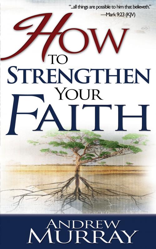 Cover of the book How to Strengthen Your Faith by Andrew Murray, Whitaker House