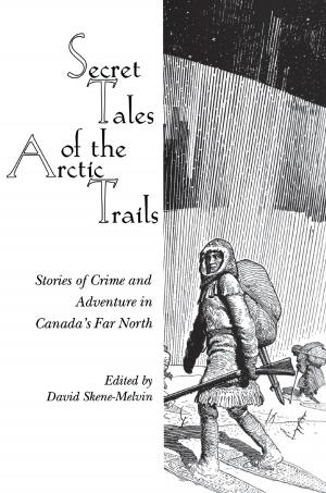 Cover of the book Secret Tales of the Arctic Trails by André Vanasse