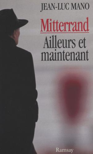 Book cover of Mitterrand, ailleurs et maintenant