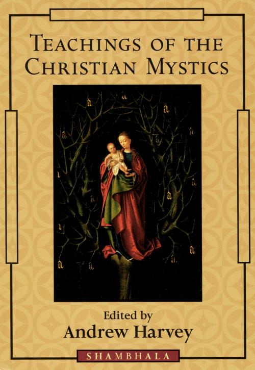 Cover of the book Teachings of the Christian Mystics by Andrew Harvey, Shambhala