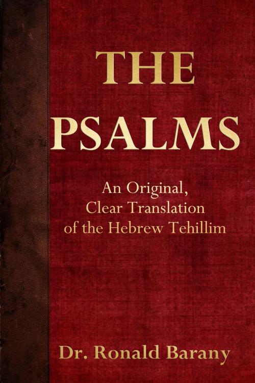 Cover of the book The Psalms: An Original, Clear Translation of the Hebrew Tehillim by Ronald Barany, Ezra Barany, Barany Publishing
