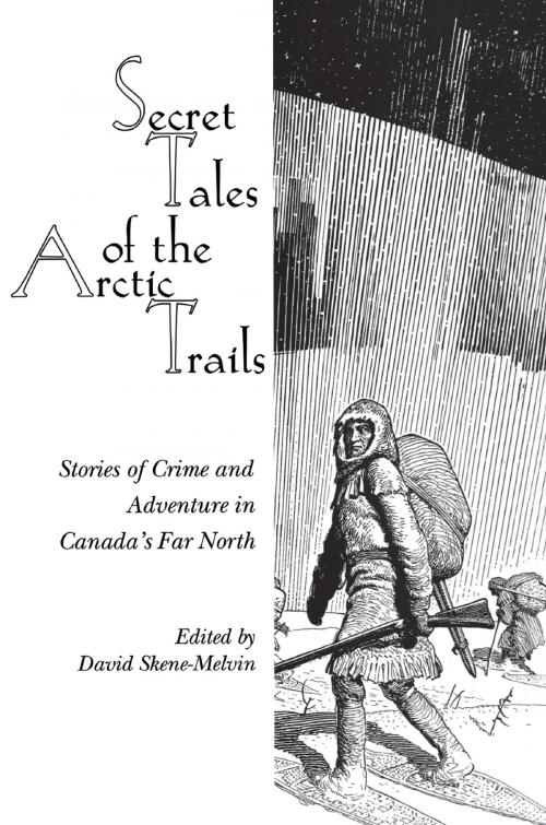 Cover of the book Secret Tales of the Arctic Trails by , Dundurn