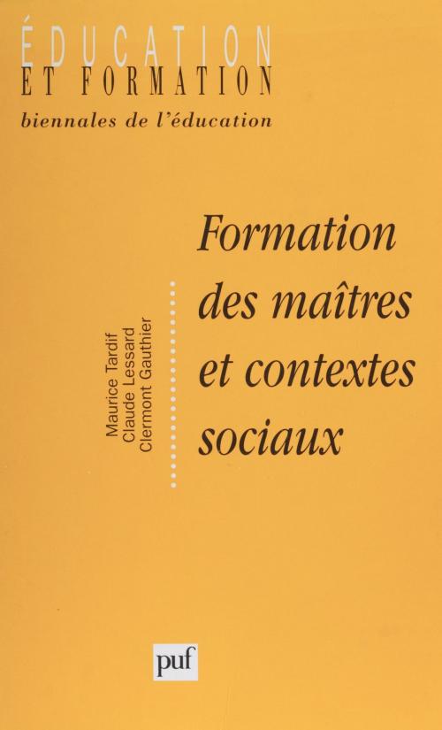 Cover of the book Formation des maîtres et contextes sociaux by Maurice Tardif, Claude Lessard, Clermont Gauthier, Presses universitaires de France (réédition numérique FeniXX)