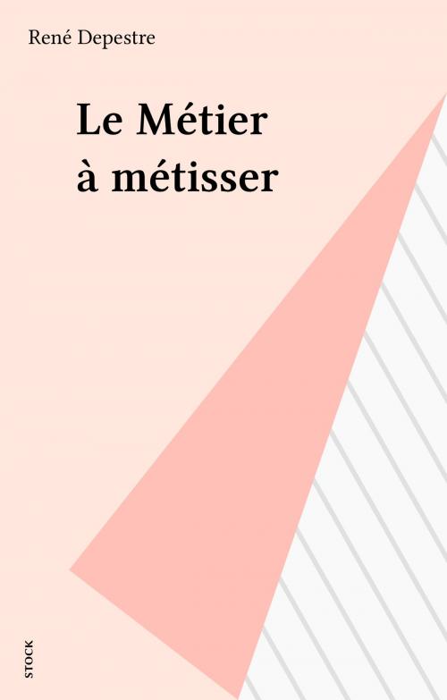 Cover of the book Le Métier à métisser by René Depestre, Stock (réédition numérique FeniXX)