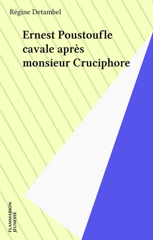 Cover of the book Ernest Poustoufle cavale après monsieur Cruciphore by Régine Detambel, Flammarion Jeunesse (réédition numérique FeniXX)