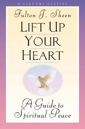 Cover of the book Lift Up Your Heart by O'Rourke, Benignus