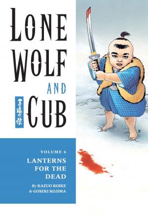 Cover of the book Lone Wolf and Cub Volume 6: Lanterns for the Dead by Tyler Crook, Michael Chabon