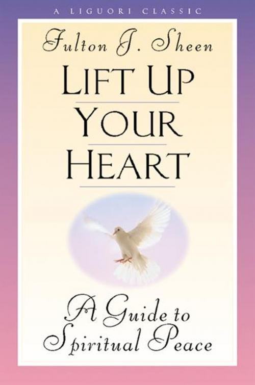 Cover of the book Lift Up Your Heart by Sheen, Fulton J., Liguori Publications