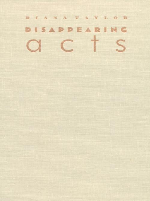 Cover of the book Disappearing Acts by Diana Taylor, Duke University Press