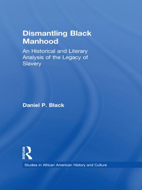 Cover of the book Dismantling Black Manhood by Daniel P. Black, Taylor and Francis