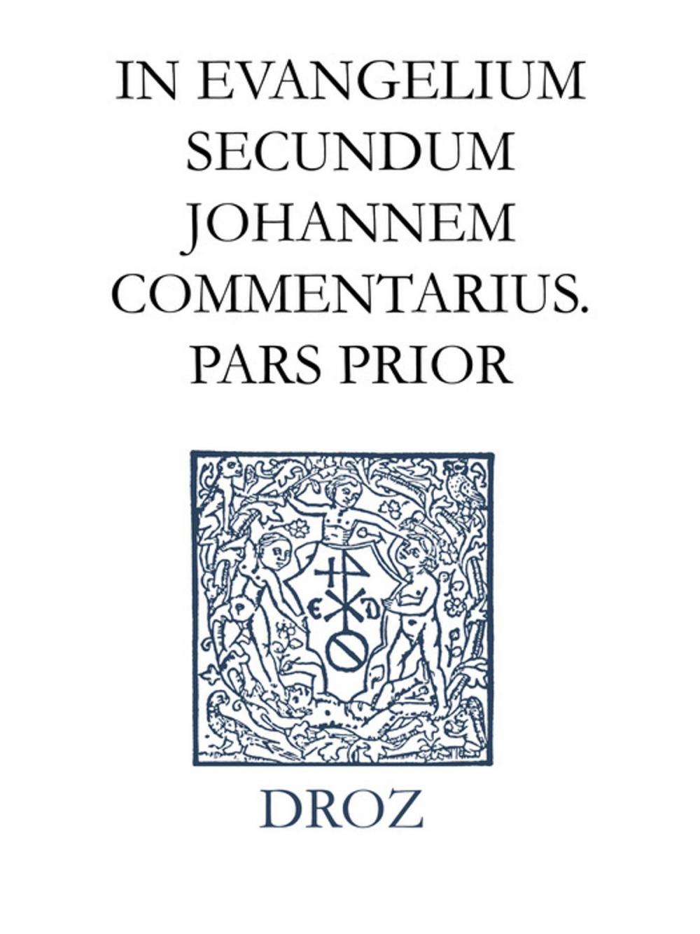 Big bigCover of In evangelium secundum Johannem Commentarius. Pars prior. Series II, Opera exegetica