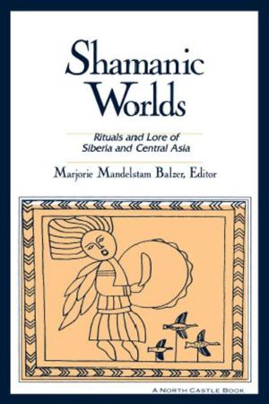 Cover of the book Shamanic Worlds: Rituals and Lore of Siberia and Central Asia by Xuezhao CHEN, Jeffrey C. Kinkley, Ti Hua, Caroline Greene