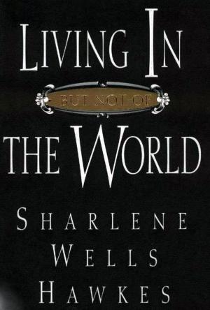 Cover of the book Living In But Not Of the World by Britsch, R. Lanier, Olson, Terrance D.