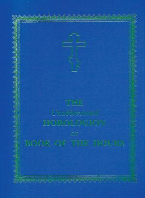 Cover of the book The Unabbreviated Horologion or Book of the Hours by Gregory Postnikov