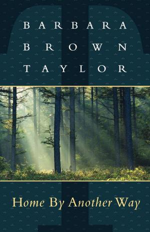 Cover of the book Home By Another Way by Barbara Brown Taylor