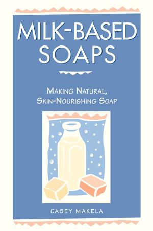 Cover of the book Milk-Based Soaps by Rhonda Massingham Hart