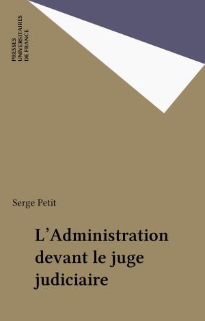 Cover of the book L'Administration devant le juge judiciaire by Pierre Gouhot, Jean-Christian Petitfils