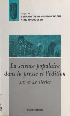 Cover of the book La science populaire dans la presse et l'édition, 19e et 20e siècles by Anne Mayère, Jean-Marie Albertini