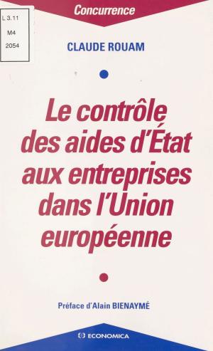 Cover of the book Le Contrôle des aides de l'État aux entreprises dans l'Union européenne by Jean-Loïc Le Quellec