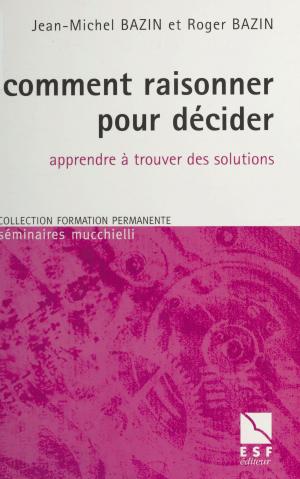 Cover of the book Comment raisonner pour décider : Apprendre à trouver des solutions by Kristin Fontichiaro
