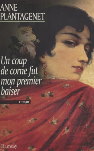 Cover of the book Un coup de corne fut mon premier baiser by Christine Desouches