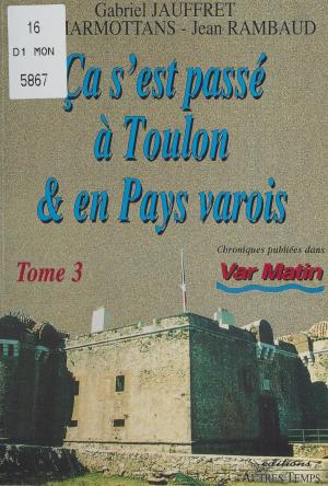 Cover of the book Ça s'est passé à Toulon et en pays varois (3) by Philippe Morillon, Jean-François Deniau