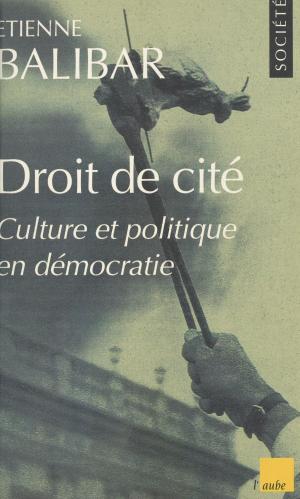 Cover of the book Droit de cité : culture et politique en démocratie by Jacques Sylveric