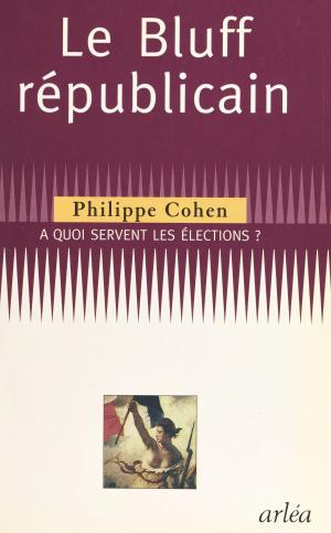 Book cover of Le bluff républicain : à quoi servent les élections ?