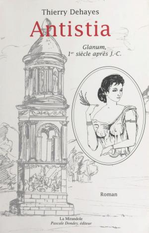 Cover of the book Antistia : Glanum, 1er siècle après J.-C. by Xavier Gautier
