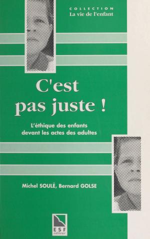 Cover of the book C'est pas juste ! L'éthique des enfants devant les actes des adultes : la notion de justice et d'injustice chez l'enfant by Michel Meignant