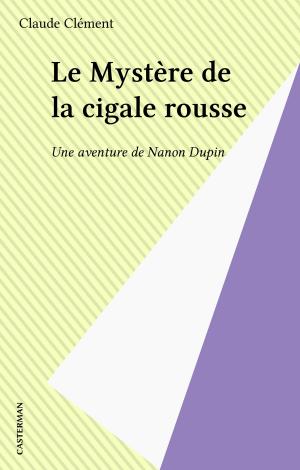 Cover of the book Le Mystère de la cigale rousse by Marie-Sophie Vermot