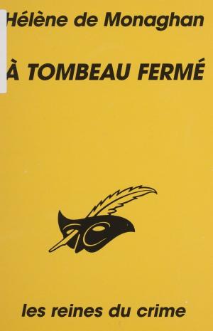 Cover of the book À tombeau fermé by Hélène de Monaghan
