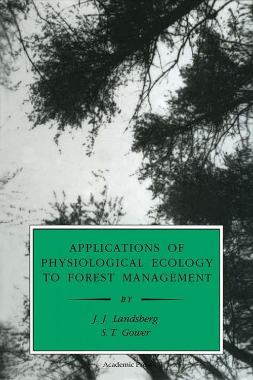 Cover of the book Applications of Physiological Ecology to Forest Management by J. J. Landsberg, S. T. Gower, Jacques Roy, Elsevier Science