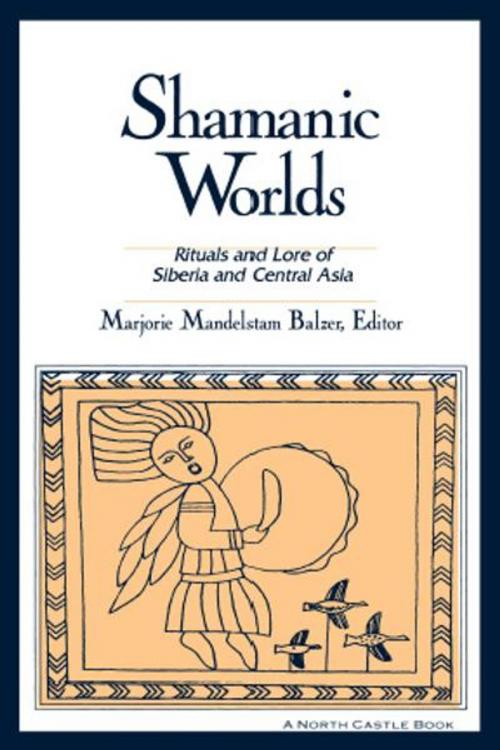 Cover of the book Shamanic Worlds: Rituals and Lore of Siberia and Central Asia by Marjorie Mandelstam Balzer, M.E.Sharpe