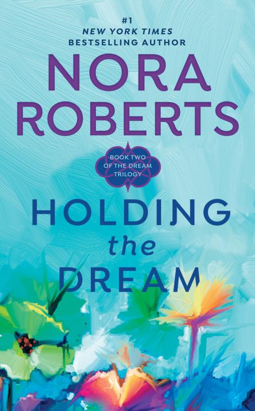 Cover of the book Holding the Dream by Nora Roberts, Penguin Publishing Group