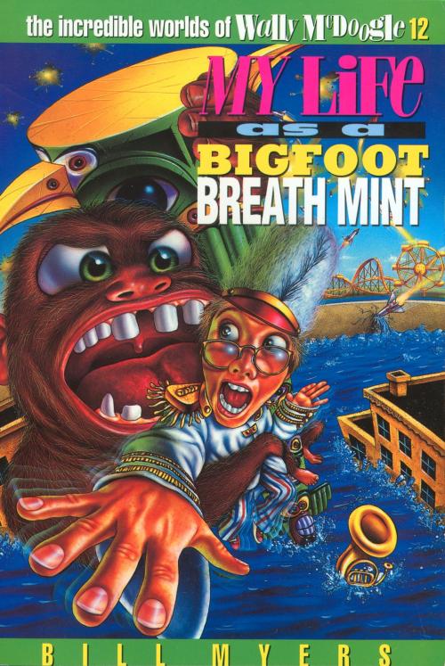 Cover of the book My Life as a Bigfoot Breath Mint by Bill Myers, Thomas Nelson
