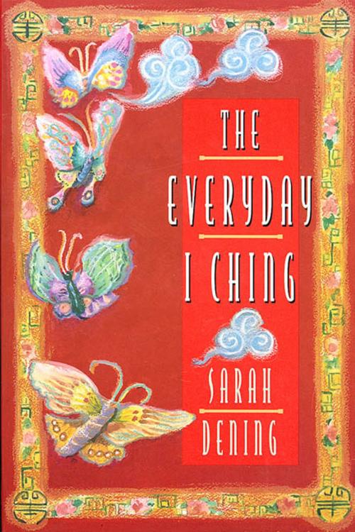 Cover of the book The Everyday I Ching by Sarah Dening, St. Martin's Press