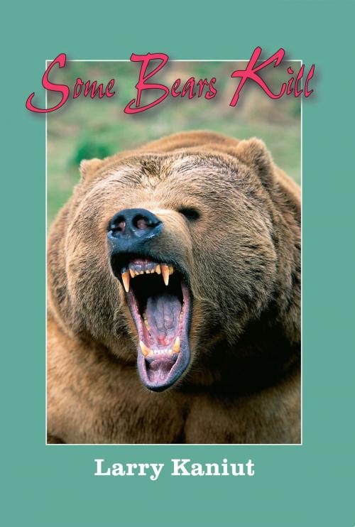Cover of the book Some Bears Kill by Larry Kainut, Safari Press